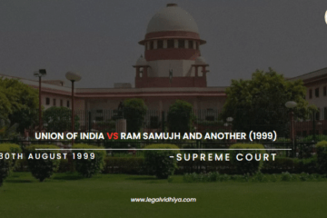 UNION OF INDIA VS RAM SAMUJH AND ANOTHER (1999) 