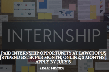 Paid Internship Opportunity at Lawctopus [Stipend Rs. 5k Per Month; Online; 3 Months]: Apply by July 5!