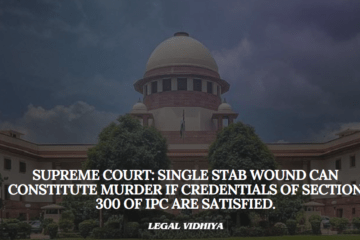 Supreme Court: Single Stab Wound Can Constitute Murder if credentials of section 300 of IPC are satisfied.