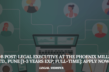 JOB POST: Legal Executive at The Phoenix Mills Ltd., Pune [1-3 Years Exp; Full-time]: Apply Now!