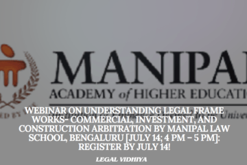 Webinar on Understanding Legal Frame Works- Commercial, Investment, and Construction Arbitration by Manipal Law School, Bengaluru [July 14; 4 pm – 5 pm]: Register by July 14!