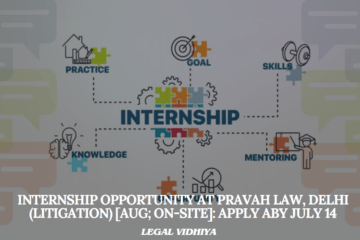 Internship Opportunity at Pravah Law, Delhi (Litigation) [Aug; On-site]: Apply Aby July 14
