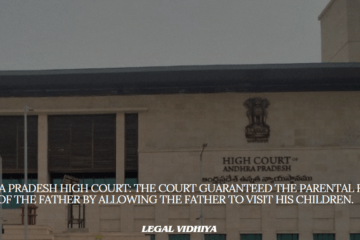 Andhra Pradesh High Court: The Court guaranteed the parental right of the father by allowing the father to visit his children.