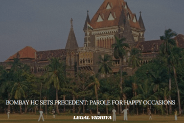 Bombay HC Sets Precedent: Parole for Happy Occasions
