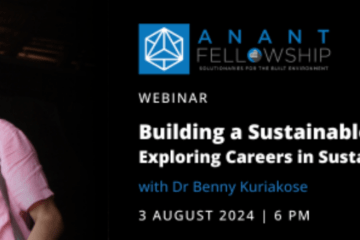 Webinar on ‘Building a Sustainable Future: Exploring Careers in Sustainable Architecture’ with Dr Benny Kuriakose by Anant Fellowship [August 6; 6 pm]: Register by August 5!