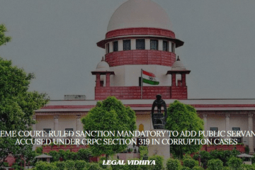 Supreme Court: Ruled Sanction Mandatory to Add Public Servant as Accused Under CrPC Section 319 in Corruption Cases