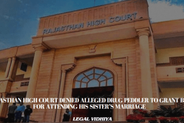 Rajasthan High Court Denied Alleged Drug Peddler to Grant bail for Attending his Sister’s  Marriage  