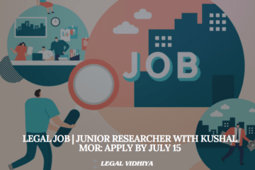 Legal Job | Junior Researcher with Kushal Mor: Apply by July 15
