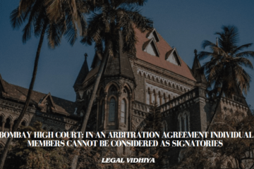 Bombay High Court: In An Arbitration Agreement Individual Members Cannot Be  Considered As Signatories 