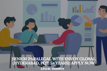 Senior Paralegal with Envoy Global (Hyderabad, PQE: 5+ Years): Apply Now.