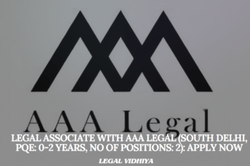 Legal Associate with AAA Legal (South Delhi, PQE: 0-2 Years, No of Positions: 2): Apply Now