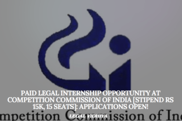 Paid Legal Internship Opportunity at Competition Commission of India [Stipend Rs 15K, 15 Seats]: Applications Open!