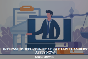 Internship Opportunity at P & P Law Chambers: Apply Now!