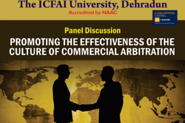 Panel Discussion on Promoting the Effectiveness of the Culture of Commercial Arbitration by ICFAI University, Dehradun [Aug 10]: Register by Aug 7
