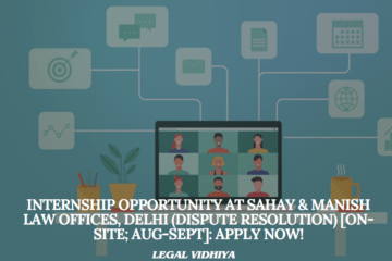 Internship Opportunity at Sahay & Manish Law Offices, Delhi (Dispute Resolution) [On-site; Aug-Sept]: Apply Now!