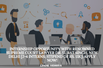 Internship Opportunity with Renowned Supreme Court Lawyer Dr. Surat Singh, New Delhi [2-4 Interns; Stipend of Rs. 11k]: Apply Now!