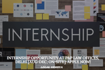 Internship Opportunity at P&P Law Offices, Delhi [Aug-Dec; On-site]: Apply Now!