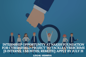 Internship Opportunity at Naksh Foundation for CyberShield Project to Tackle Cybercrime [6 Interns; 3 Months; Remote]: Apply by July 31
