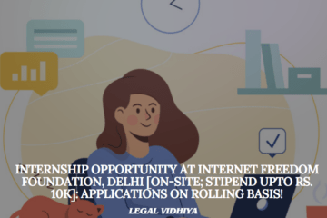Internship Opportunity at Internet Freedom Foundation, Delhi [On-site; Stipend Upto Rs. 10k]: Applications on Rolling Basis!