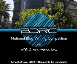 National Blog Writing Competition on ADR & Arbitration Law by School of Law, CHRIST (Deemed to be University) [Cash Prizes of Rs. 15k + Internships]: Register by Aug 2