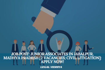 JOB POST: Junior Associates in Jabalpur, Madhya Pradesh [2 Vacancies; Civil Litigation]: Apply Now!