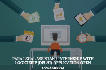 Para Legal Assistant Internship with LogicizeIP (Delhi): Application Open