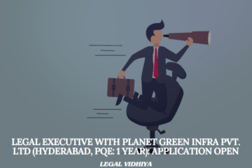 Legal Executive with PLANET GREEN INFRA PVT. LTD (Hyderabad, PQE: 1 year): Application Open