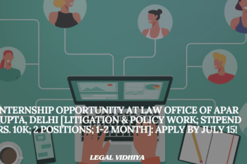 Internship Opportunity at Law Office of Apar Gupta, Delhi [Litigation & Policy Work; Stipend Rs. 10K; 2 Positions; 1-2 Month]: Apply by July 15!
