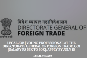 Legal Job | Young Professional at the Directorate General of Foreign Trade, GoI [Salary Rs 56K to 60K]: Apply by July 15