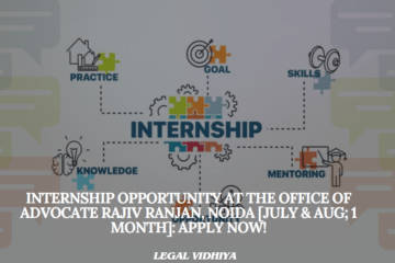 Internship Opportunity at The Office of Advocate Rajiv Ranjan, Noida [July & Aug; 1 Month]: Apply Now!