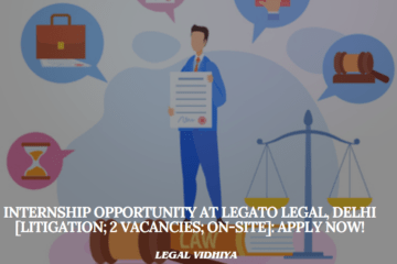 Internship Opportunity at Legato Legal, Delhi [Litigation; 2 vacancies; On-site]: Apply Now!