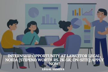 Internship Opportunity at Lawcitor Legal, Noida [Stipend worth Rs. 2k-5k; On-site]: Apply Now!