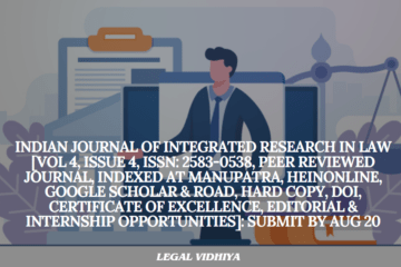 Indian Journal of Integrated Research in Law [Vol 4, Issue 4, ISSN: 2583-0538, Peer Reviewed Journal, Indexed at MANUPATRA, HeinOnline, Google Scholar & ROAD, Hard Copy, DOI, Certificate of Excellence, Editorial & Internship Opportunities]: Submit by Aug 20