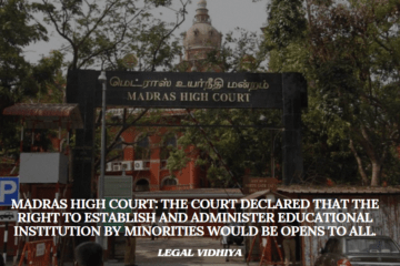 Madras High Court: The Court declared that the right to establish and administer educational institution by minorities would be opens to all.