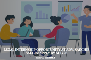 Legal Internship Opportunity at Adv. Sakchie Saluja: Apply by Aug 28