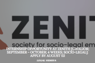 Internship Opportunity at Zenith [Gwalior; September – October; 4 Weeks; Socio-Legal]: Apply by August 15!