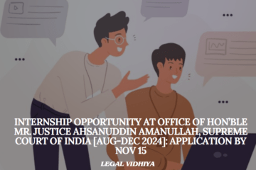 Internship Opportunity at Office of Hon’ble Mr. Justice Ahsanuddin Amanullah, Supreme Court of India [Aug-Dec 2024]: Application by Nov 15