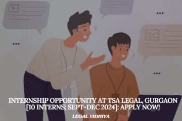 Internship Opportunity at TSA Legal, Gurgaon [10 Interns; Sept-Dec 2024]: Apply Now!