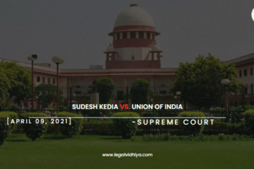 Sudesh Kedia Vs. Union of India [April 09, 2021]