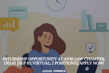 Internship Opportunity at Avir Law Chamber, Delhi [Sep 10; Virtual; 2 Positions]: Apply Now!