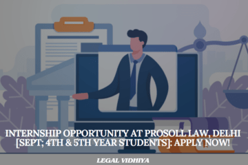 Internship Opportunity at Prosoll Law, Delhi [Sept; 4th & 5th Year Students]: Apply Now!