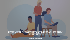 Internship Opportunity at DS Legal Law Firm: Apply Now!