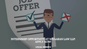 Internship Opportnity at Nivaaran Law LLP: Apply Now!