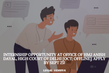 Internship Opportunity at Office of HMJ Anish Dayal, High Court of Delhi [Oct; Offline]: Apply by Sept 25!