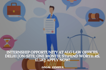 Internship Opportunity at ALG Law Offices, Delhi [On-site; One month; Stipend worth Rs. 12.5k]: Apply Now!