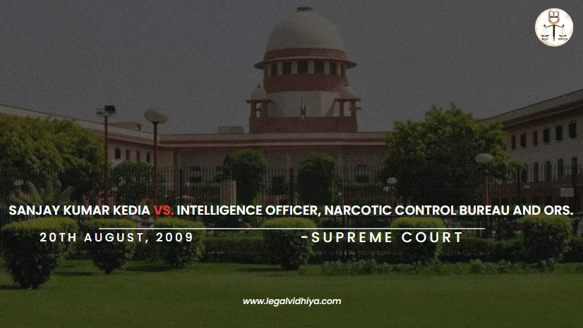 SANJAY KUMAR KEDIA VS. INTELLIGENCE OFFICER, NARCOTIC CONTROL BUREAU AND ORS.