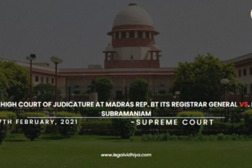 THE HIGH COURT OF JUDICATURE AT MADRAS REP. BT ITS REGISTRAR GENERAL VS. M.C. SUBRAMANIAM