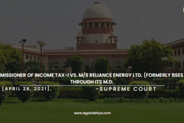 COMMISSIONER OF INCOME TAX-I vs. M/s RELIANCE ENERGY LTD. (FORMERLY BSES LTD.) THROUGH ITS M.D. [APRIL 28, 2021].