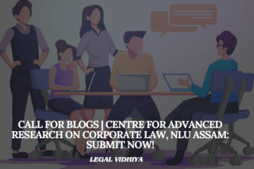 Call for Blogs | Centre for Advanced Research on Corporate Law, NLU Assam: Submit Now!