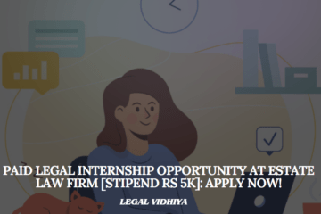 Paid Legal Internship Opportunity at Estate Law Firm [Stipend Rs 5K]: Apply Now!